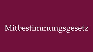 How to Pronounce Mitbestimmungsgesetz CoDetermination Law Correctly in German [upl. by Yellat]