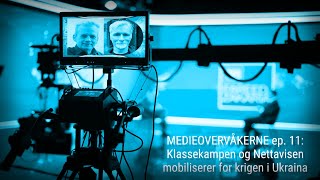 MEDIEOVERVÅKERNE ep 11 Klassekampen og Nettavisen mobiliserer for krigen i Ukraina [upl. by Gurtner]