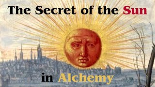 The Secret of the Sun in Alchemy  Rosicrucian  Hermetic  Esoteric [upl. by Keen]