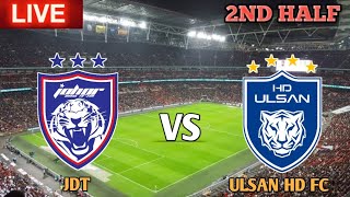 Johor Darul Tazim FC vs Ulsan HD FC 2nd Half Live [upl. by Assenat284]