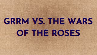 GRRM vs The Wars of the Roses [upl. by Alliber]