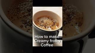 Creamy frothy Coffee  At home creamy frothy coffee  The Coffee Hack That Changed My Life Forever [upl. by Nets]