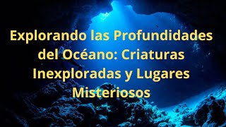 quotExplorando las Profundidades del Océano Criaturas Inexploradas y Lugares Misteriosos [upl. by Ahseyt773]