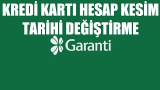 Garanti BBVA Kredi Kartı Hesap Kesim Tarihi Değiştirme Nasıl Yapılır [upl. by Eivi507]