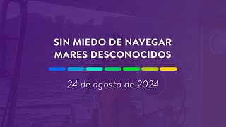 Sin miedo de navegar mares desconocidos  24 de agosto de 2024 [upl. by Airdnna222]