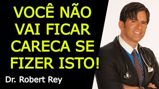 VOCÊ NÃO VAI FICAR CARECA SE FIZER ISTO  Dr Robert Rey [upl. by Naitsirk]