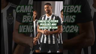 CAMISAS MAIS VENDIDAS do BRASILEIRÃO 2024 futebolbrasileiro brasileirão camisadetime vendas [upl. by Alix]