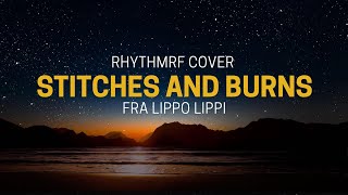 STITCHES AND BURNS  FRA LIPPO LIPPI  RHYTHMRF COVER [upl. by Adnamar]