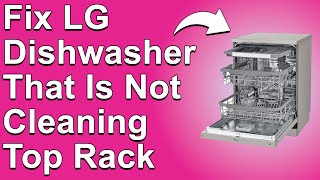 How To Fix LG Dishwasher That Is Not Cleaning The Top Rack Why It Occurs And What To Do To Fix It [upl. by Niamreg]