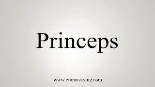 How To Say Princeps [upl. by Berck]