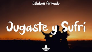 Jugaste y Sufri Letra  Eslabon Armado ft DannyLux [upl. by Zhang]