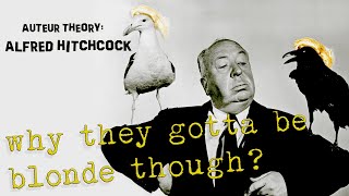 Alfred Hitchcock  Auteur Theory Why They Gotta Be Blonde Though [upl. by Nivrae]