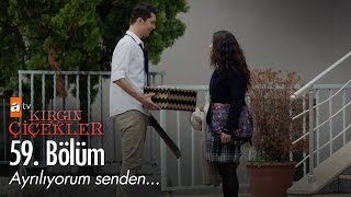 Ayrılıyorum senden  Kırgın Çiçekler 59 Bölüm  atv [upl. by Ellennod]