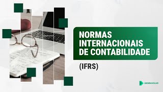 Normas Internacionais de Contabilidade  International Financial Reporting Standards IFRS [upl. by Euqinim525]