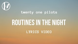 twenty one pilots  Routines in the Night Lyrics [upl. by Dewhirst]