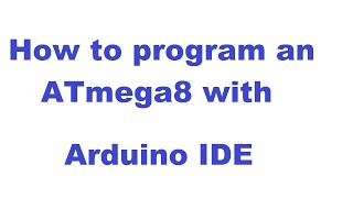 How to program an ATmega8 with Arduino IDE [upl. by Noyr]