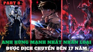 Cuộc Chiến Siêu Nhân Part 8  Anh Hùng Mạnh Nhất Nhân Loại Được Dịch Chuyển Đến 17 Năm Sau [upl. by Odanref]