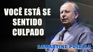 VOCÊ ESTÁ SE SENTIDO CULPADO  Lamartine Posella [upl. by Jurdi]