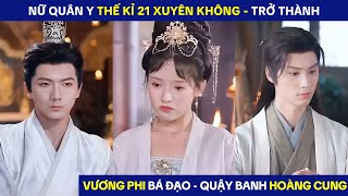 Nữ Quân Y thế kỉ 21 xuyên không trở thành Vương Phi Bá Đạo quậy banh Hoàng Cung [upl. by Wieren]