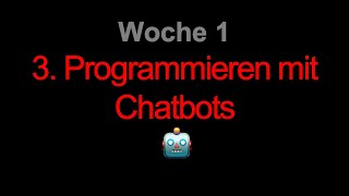 3 Programmieren mit Chatbots [upl. by Hijoung801]