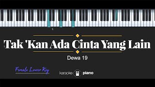 Takkan Ada Cinta Yang Lain  Dewa 19 KARAOKE PIANO  FEMALE LOWER KEY [upl. by Enajaras]