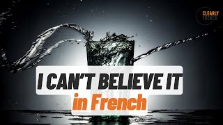 How to say I CANT BELIEVE IT in French [upl. by Novah]