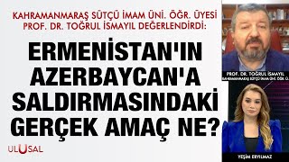 Ermenistanın Azerbaycana saldırmasındaki gerçek amaç ne Prof Dr Toğrul İsmayıl değerlendirdi [upl. by Giralda]