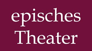 How to Pronounce episches Theater epic theater Correctly in German [upl. by Rafael191]