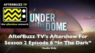 Under The Dome After Show Season 2 Episode 6 quotIn The Darkquot  AfterBuzz TV [upl. by Anawaj]