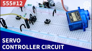 Servo Motor Controller amp Tester Circuit  555 Timer Project 12 [upl. by Neerroc]