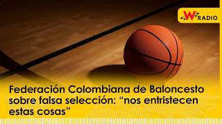 Federación Colombiana de Baloncesto sobre falsa selección “nos entristecen estas cosas” [upl. by Adnohsor]