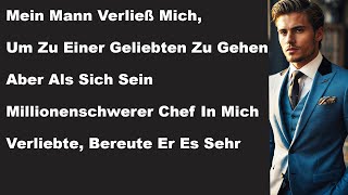 MEIN MANN VERLIESS MICH WEGEN EINER GELIEBTEN ABER SEIN CHEF VERLIEBTE SICH IN MICH [upl. by Edythe]