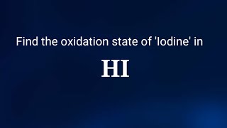 Find the oxidation state of Iodine in HI hi oxidation state The oxidation number for HI viral [upl. by Hamann526]