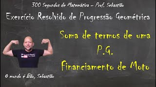 PROGRESSÃO GEOMÉTRICA  Exercício 65  Soma dos Termos de uma PG  Financiamento de Moto [upl. by Ahsenac]