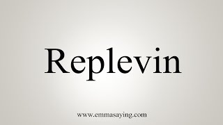 How To Say Replevin [upl. by Stillas]