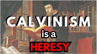 Calvinism is a Heresy [upl. by Annodam749]