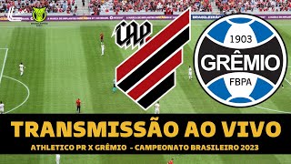 ATHLETICO PR X GRÊMIO TRANSMISSÃO AO VIVO DIRETO DA ARENA DA BAIXADA  CAMPEONATO BRASILEIRO 2023 [upl. by El]