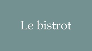 How to Pronounce Le bistrot Bistro Correctly in French [upl. by Zetrauq275]