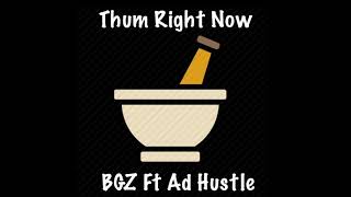 Thum Right Now  BGZ Ft AD Hustle [upl. by Amabel]