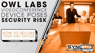 Owl Labs Videoconference Device Poses Security Risk  Sync Up [upl. by Akirat]