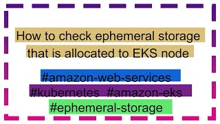 How to check ephemeral storage that is allocated to EKS node [upl. by Ainelec467]