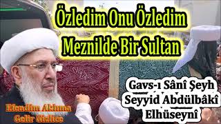 Gavs ı Sânî Şeyh Seyyid Abdülbâkî Elhüseynî  Menzil Sultanına Özel İlahiler Allah Rahmet Eylesin [upl. by Teyut]