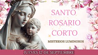 Santo Rosario Corto de Hoy🙏 Jueves 12 de Septiembre 🙏Misterios Luminosos🙏 Rosario a la Virgen María [upl. by Fry]