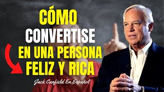 Cómo Convertirse En Una Persona Feliz Y Rica  Jack Canfield En Español  Imperio De Riqueza [upl. by Anne-Corinne]