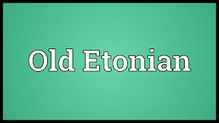 Old Etonian Meaning [upl. by Wilfreda548]