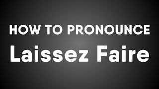 How To Pronounce Laissez Faire [upl. by Selene9]