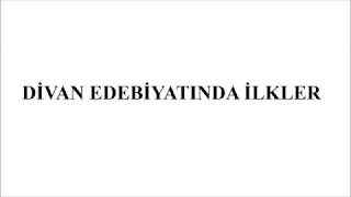 DİVAN EDEBİYATINDA İLKLER [upl. by Inalej]