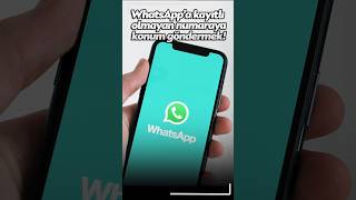 WhatsAppta kayıtlı olmayan numaraya konum göndermek [upl. by Ylrrad780]