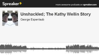 Unshackled The Kathy Wellin Story made with Spreaker [upl. by Kristoforo]