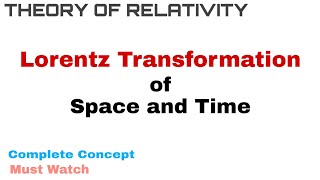 4 Lorentz Transformation of Space and Time  Complete Concept  Theory of Relativity [upl. by Allekram]